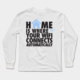 Home is where your wifi connects automatically Long Sleeve T-Shirt